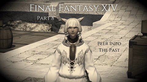 Final Fantasy XIV Part 8 - Peer Into The Past