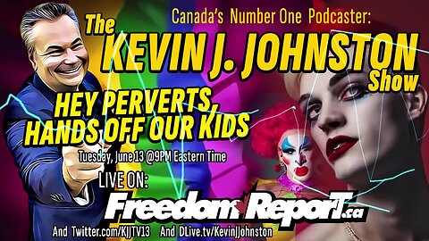 The Perverts MUST BE DESTROYED in Canada - HANDS OFF OUR KIDS - Kevin J. Johnston Show