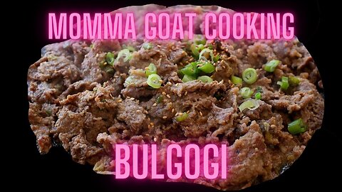 Momma Goat Cooking - Bulgogi