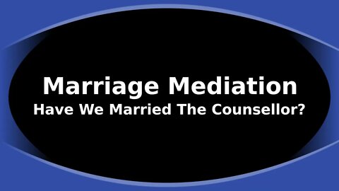 Morning Musings # 210 - Marriage Mediation, Have We Married The Counsellor? 1.Timothy 2:5