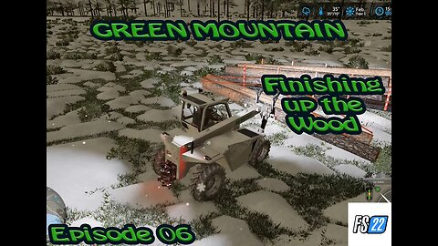 FS22 - Green Mountain - Ep 06 - Finishing the wood