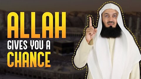 Allah gives you a chance - Mufti Menk