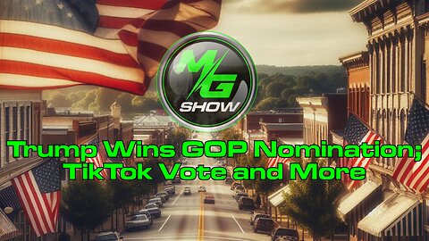 Trump Wins GOP Nomination; TikTok Vote and More