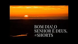 BOM DIA! SABEI QUE O SENHOR É DEUS.#shorts