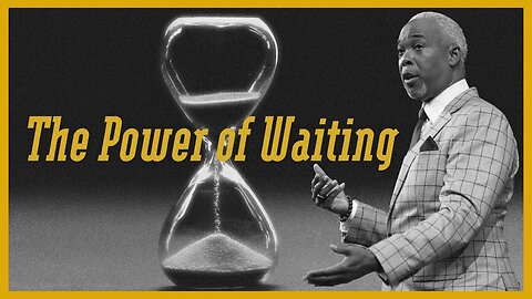 The Power of Waiting -- Bishop Dale C. Bronner.