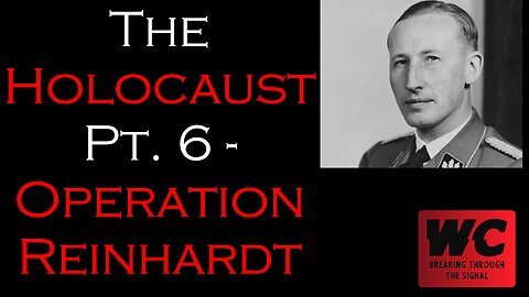 The Holocaust Pt. 6 - Operation Reinhardt