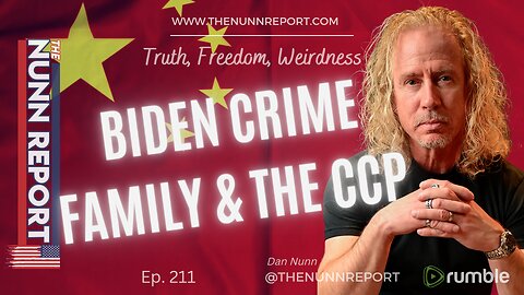 Ep. 211 Biden Crime Family & The CCP | The Nunn Report w/ Dan Nunn