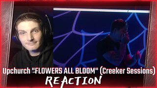 Upchurch "FLOWERS ALL BLOOM" (Creeker Sessions) (REACTION!!!)