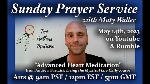 Sunday Prayer Service: "Advanced Heart Meditation" reading w/Maty Waller of Two Feathers Medicine