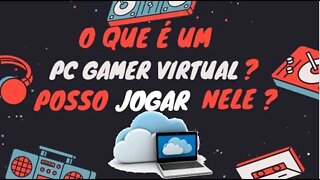 O que é um PC VIRTUAL? E PC GAMER VIRTUAL? É como xcloud xbox, stadia ou playstation now- ps4 ps5 ?