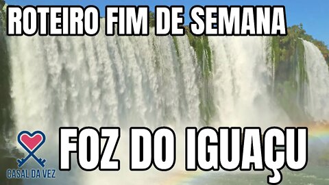 Foz Do Iguaçú (Roteiro de Fim de Semana)