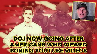 DOJ now going after Americans who viewed boring YouTube videos