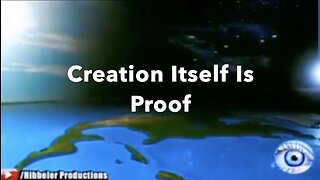 CREATION ITSELF IS PROOF - Hibbeler Productions