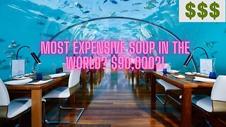 Most Expensive Soup in the world?! £90,000?!