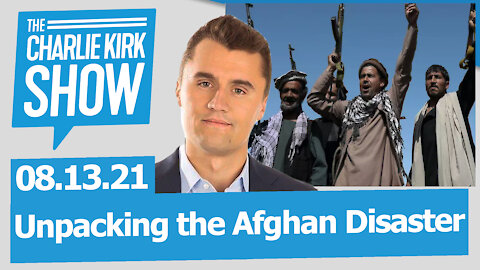 Unpacking the Afghan Disaster | The Charlie Kirk Show LIVE 08.13.21