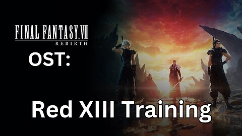 FFVII Rebirth OST: Red XIII Training Theme