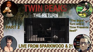 Live From Sparkwood & 21 - TWIN PEAKS: THE RETURN Part 2: The Stars Turn and a Time Presents Itself