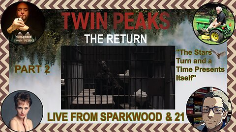 Live From Sparkwood & 21 - TWIN PEAKS: THE RETURN Part 2: The Stars Turn and a Time Presents Itself