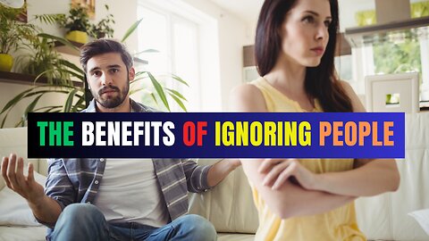 The Benefits of Ignoring Some people