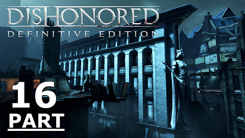 Dishonored Gameplay Part 16 - Without Commentary