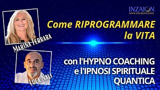 COME RIPROGRAMMARE LA VITA CON L'HYPNO COACHING E L'IPNOSI QUANTICA - Marina Ferrara - Luca Nali