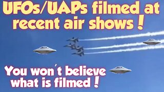 UFOs/UAPs filmed at recent air shows! Must see!!!