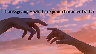 Sermon Only | Thanksgiving - what are your character traits? | 20221123