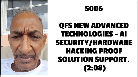 S006 QFS NEW ADVANCED TECHNOLOGIES - AI SECURITY/HARDWARE HACKING PROOF SOLUTION SUPPORT. (2:08)