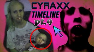 Cyraxx Timeline part 9