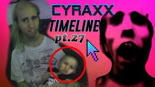 Cyraxx Timeline part 27