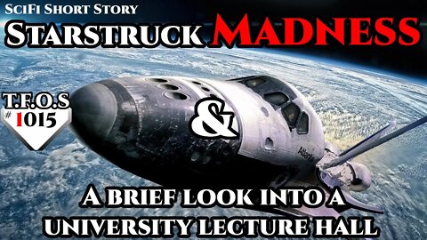 Starstruck Madness & A brief look into a university lecture hall | Humans are space Orcs | TFOS1015