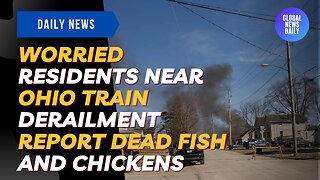Residents Near Ohio Train Derailment Report Dead Fish & Chickens As Authorities Say It's Safe