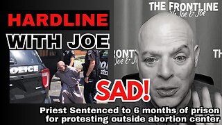 Priest Sentenced to 6 Months PRISON for Protest! | HARDLINE with Joe - Ep. 4