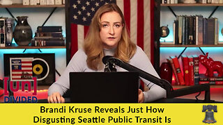 Brandi Kruse Reveals Just How Disgusting Seattle Public Transit Is