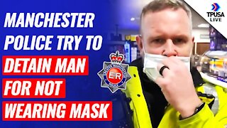 Manchester Police Try To Detain Man For Not Wearing Mask