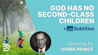 Derek Prince - God Has No Second-Class Children