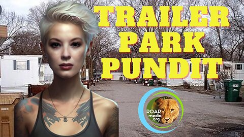 Trailer Park Pundit - Censored Tuesday aka YouTube Tuesdays -20230606