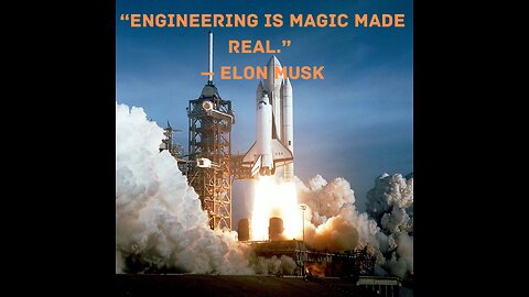 “Engineering is magic made real.” — Elon Musk