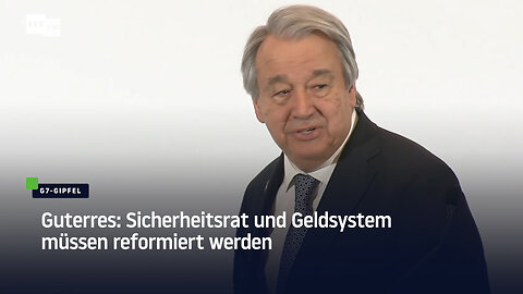 Guterres: Sicherheitsrat und Geldsystem müssen reformiert werden