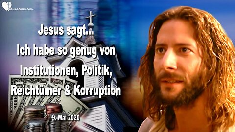 9. Mai 2020 🇩🇪 JESUS SAGT... Ich habe so genug von Institutionen, Korruption, Reichtum und Politik