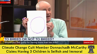 Climate Change Cult Member Donnachadh McCarthy Claims Having 3 Children is Selfish and Immoral