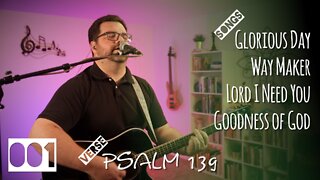 Worship Set 001 - Psalm 139 - Glorious Day / Way Maker / Lord I Need You / Goodness of God