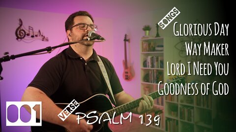 Worship Set 001 - Psalm 139 - Glorious Day / Way Maker / Lord I Need You / Goodness of God