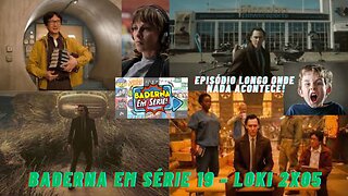 Loki 2x05 (Baderna em Série 19)