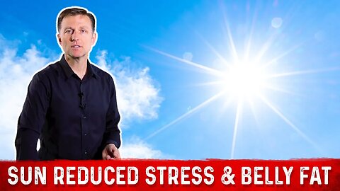Benefits of Sunlight: Reduce Stress & Lose Belly Fat – Dr. Berg