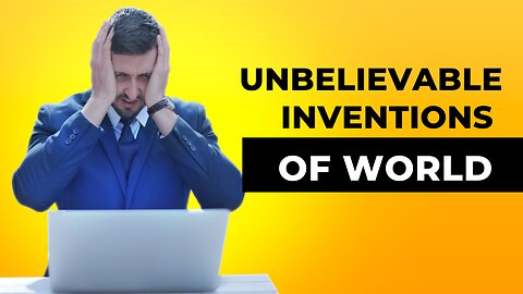 Unbelievable inventions of world