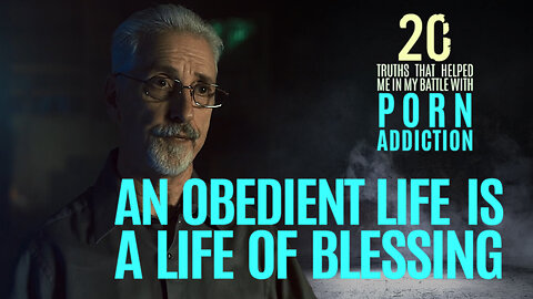 An Obedient Life is a Life of Blessing | 20 Truths that Help in the Battle with Porn Addiction