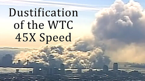 ✈️#911Truth Part 17: Dustification of the World Trade Center Complex (Fast Forward 45X Speed)