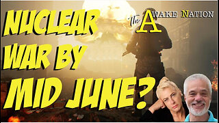 The Awake Nation 06.06.2024 Nuclear War By Mid June?