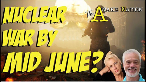 The Awake Nation 06.06.2024 Nuclear War By Mid June?